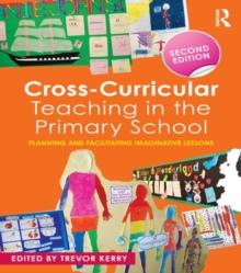 Cross-Curricular Teaching in the Primary School : Planning and facilitating imaginative lessons