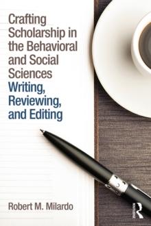 Crafting Scholarship in the Behavioral and Social Sciences : Writing, Reviewing, and Editing