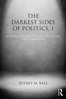 The Darkest Sides of Politics, I : Postwar Fascism, Covert Operations, and Terrorism