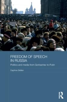 Freedom of Speech in Russia : Politics and Media from Gorbachev to Putin