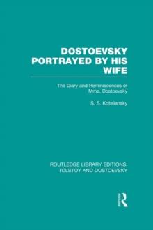 Dostoevsky Portrayed by His Wife : The Diary and Reminiscences of Mme. Dostoevsky