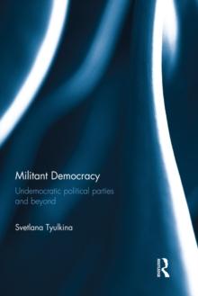 Militant Democracy : Undemocratic Political Parties and Beyond