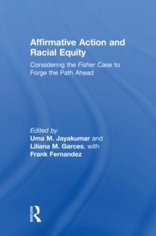 Affirmative Action and Racial Equity : Considering the Fisher Case to Forge the Path Ahead