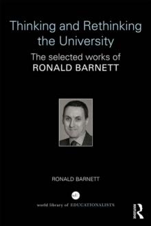 Thinking and Rethinking the University : The selected works of Ronald Barnett