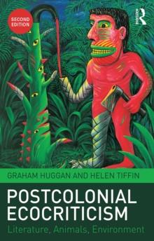 Postcolonial Ecocriticism : Literature, Animals, Environment