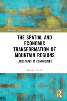 The Spatial and Economic Transformation of Mountain Regions : Landscapes as Commodities