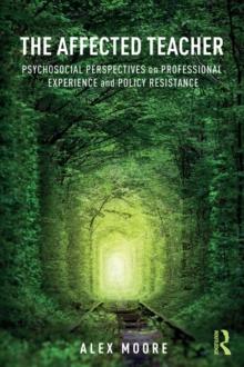 The Affected Teacher : Psychosocial Perspectives on Professional Experience and Policy Resistance