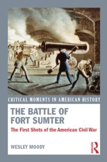 The Battle of Fort Sumter : The First Shots of the American Civil War