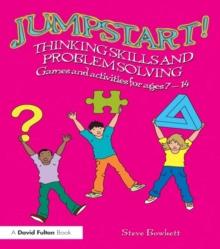 Jumpstart! Thinking Skills and Problem Solving : Games and activities for ages 7-14