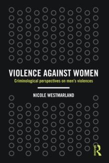 Violence against Women : Criminological perspectives on men's violences