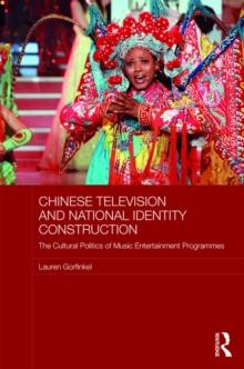 Chinese Television and National Identity Construction : The Cultural Politics of Music-Entertainment Programmes