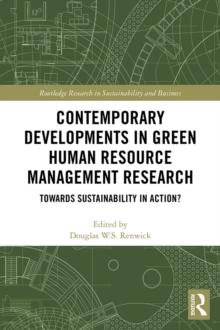 Contemporary Developments in Green Human Resource Management Research : Towards Sustainability in Action?