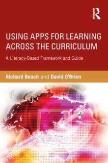 Using Apps for Learning Across the Curriculum : A Literacy-Based Framework and Guide