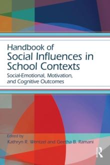 Handbook of Social Influences in School Contexts : Social-Emotional, Motivation, and Cognitive Outcomes