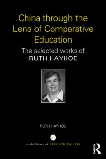 China through the Lens of Comparative Education : The selected works of Ruth Hayhoe