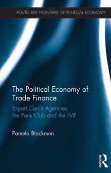 The Political Economy of Trade Finance : Export Credit Agencies, the Paris Club and the IMF