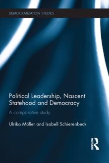 Political Leadership, Nascent Statehood and Democracy : A comparative study