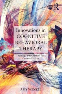 Innovations in Cognitive Behavioral Therapy : Strategic Interventions for Creative Practice