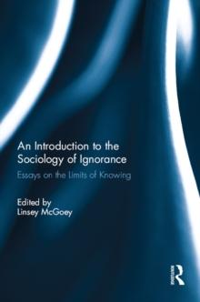 An Introduction to the Sociology of Ignorance : Essays on the Limits of Knowing