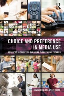 Choice and Preference in Media Use : Advances in Selective Exposure Theory and Research