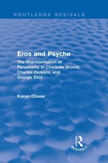 Eros and Psyche (Routledge Revivals) : The Representation of Personality in Charlotte Bronte, Charles Dickens, George Eliot