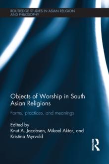 Objects of Worship in South Asian Religions : Forms, Practices and Meanings