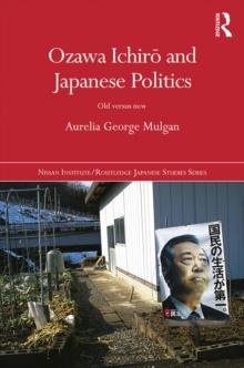 Ozawa Ichiro and Japanese Politics : Old Versus New