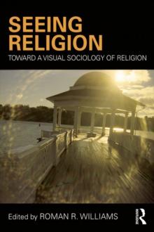 Seeing Religion : Toward a Visual Sociology of Religion