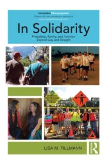 In Solidarity : Friendship, Family, and Activism Beyond Gay and Straight