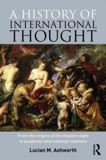 A History of International Thought : From the Origins of the Modern State to Academic International Relations