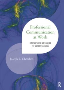 Professional Communication at Work : Interpersonal Strategies for Career Success