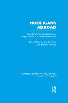 Hooligans Abroad (RLE Sports Studies) : The Behaviour and Control of English Fans in Continental Europe