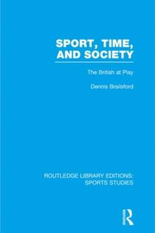 Sport, Time and Society (RLE Sports Studies) : The British at Play