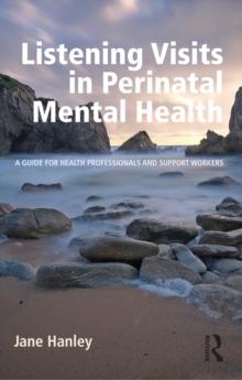 Listening Visits in Perinatal Mental Health : A Guide for Health Professionals and Support Workers