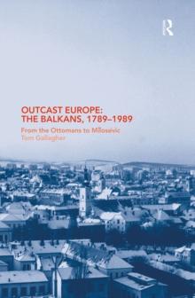 Outcast Europe: The Balkans, 1789-1989 : From the Ottomans to Milosevic