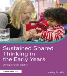 Sustained Shared Thinking in the Early Years : Linking theory to practice