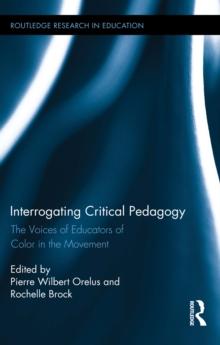 Interrogating Critical Pedagogy : The Voices of Educators of Color in the Movement