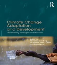 Climate Change Adaptation and Development : Transforming Paradigms and Practices