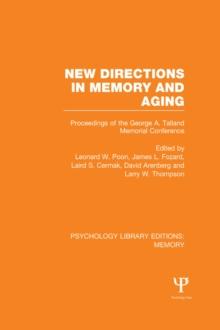 New Directions in Memory and Aging (PLE: Memory) : Proceedings of the George A. Talland Memorial Conference