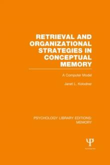 Retrieval and Organizational Strategies in Conceptual Memory (PLE: Memory) : A Computer Model