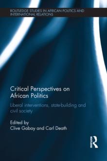 Critical Perspectives on African Politics : Liberal interventions, state-building and civil society