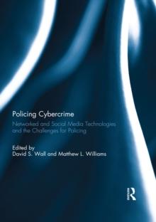 Policing Cybercrime : Networked and Social Media Technologies and the Challenges for Policing