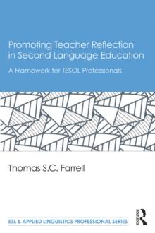 Promoting Teacher Reflection in Second Language Education : A Framework for TESOL Professionals