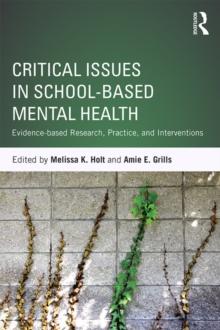 Critical Issues in School-based Mental Health : Evidence-based Research, Practice, and Interventions