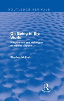 On Being in the World (Routledge Revivals) : Wittgenstein and Heidegger on Seeing Aspects