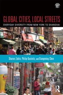 Global Cities, Local Streets : Everyday Diversity from New York to Shanghai