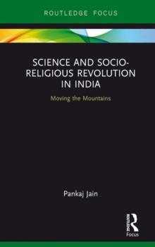 Science and Socio-Religious Revolution in India : Moving the Mountains