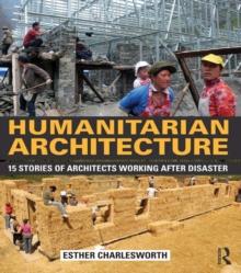 Humanitarian Architecture : 15 stories of architects working after disaster