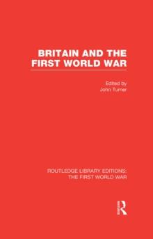 Britain and the First World War (RLE The First World War)