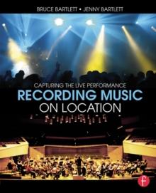 Recording Music on Location : Capturing the Live Performance